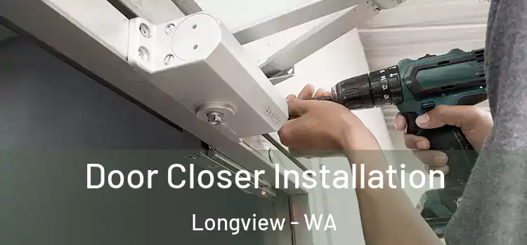 Door Closer Installation Longview - WA