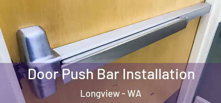 Door Push Bar Installation Longview - WA