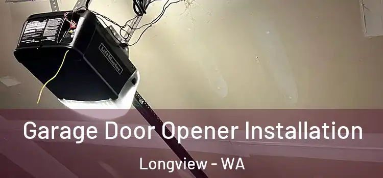  Garage Door Opener Installation Longview - WA