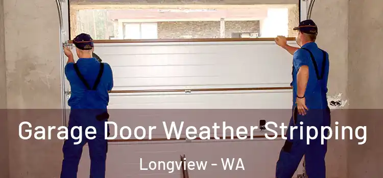  Garage Door Weather Stripping Longview - WA