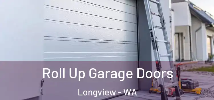  Roll Up Garage Doors Longview - WA