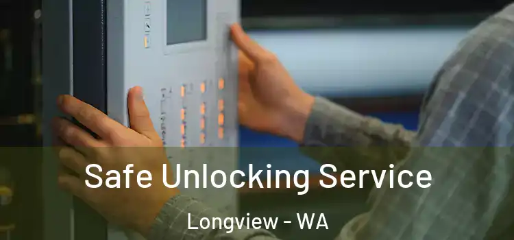 Safe Unlocking Service Longview - WA