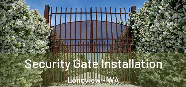 Security Gate Installation Longview - WA