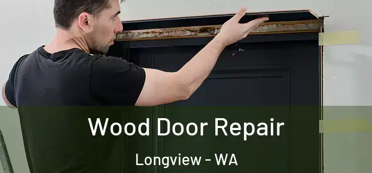 Wood Door Repair Longview - WA